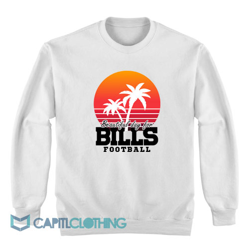 Beautiful-day-for-Bill-Footballs-Sweatshirt1