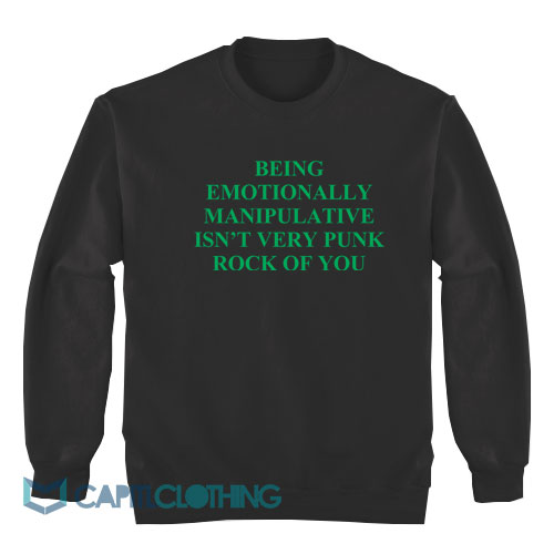 Being-Emotionally-Manipulative-Isn’t-Very-Punk-Rock-Sweatshirt1