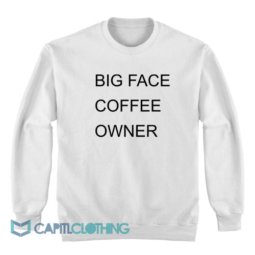 Big-Face-Coffee-Owner-Sweatshirt-1