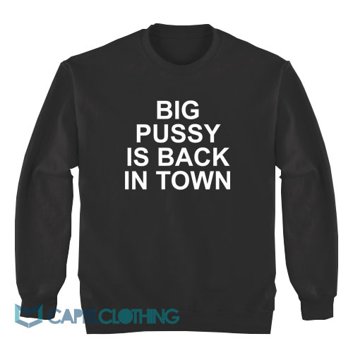 Big-Pussy-Is-Back-In-Town-Sweatshirt1