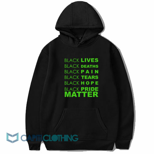 Black Lives Black Deaths Black Pain Black Pride Matter Hoodie