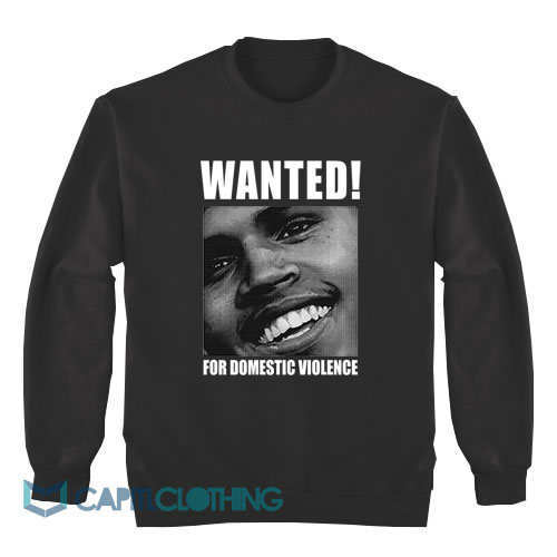 Chris-Brown-Wanted-For-Domestic-Violence-Sweatshirt1