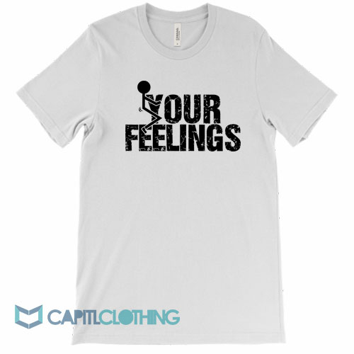 Fuck-Your-Feelings-Tee