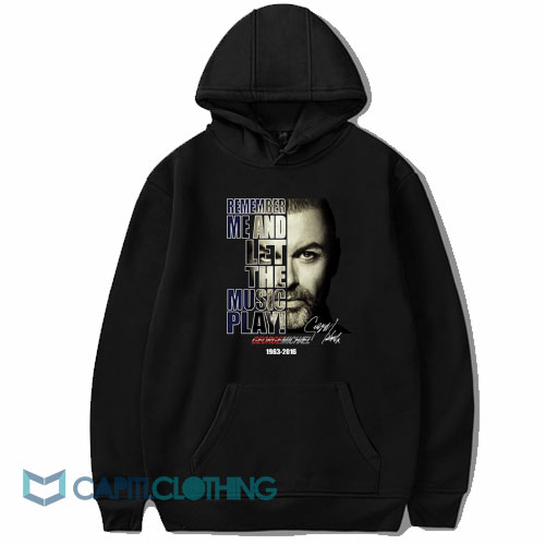 George Michael Remember Me And Let The Music Play Hoodie