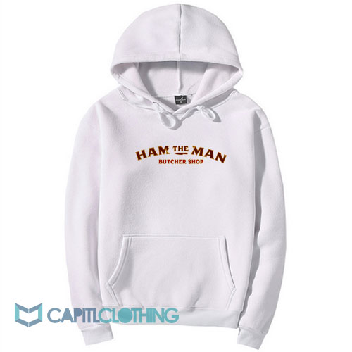 Ham The Man Butcher Shop Hoodie