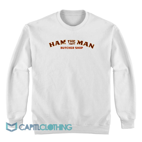 Ham-The-Man-Butcher-Shop-Sweatshirt1