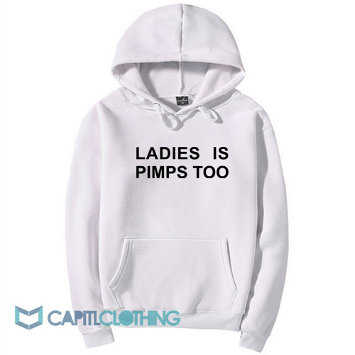 Ladies Is Pimps Too Hoodie