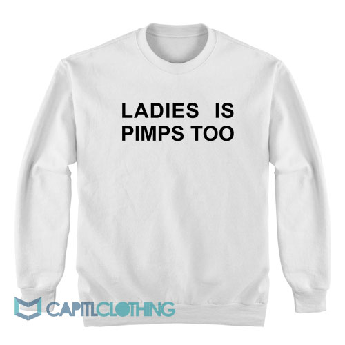 Ladies-Is-Pimps-Too-Sweatshirt1