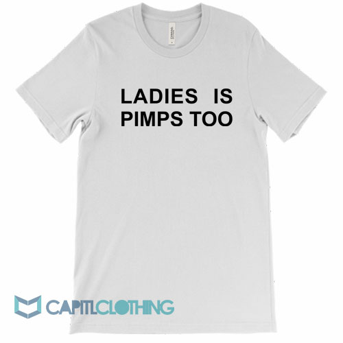 Ladies-Is-Pimps-Too-Tee