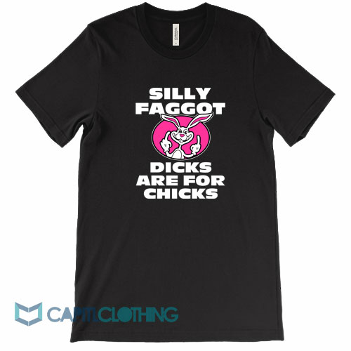 Silly-Faggot-Dicks-Are-For-Chicks-Tee