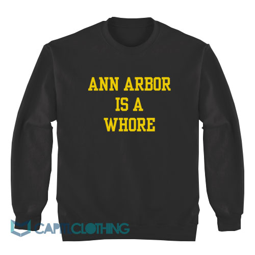 Ann-Arbor-Is-A-Whore-Sweatshirt1