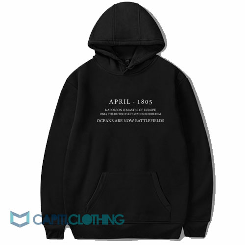 April 1805 Napoleon Is Master Of Europe Hoodie