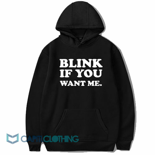 Blink If You Want Me Hoodie