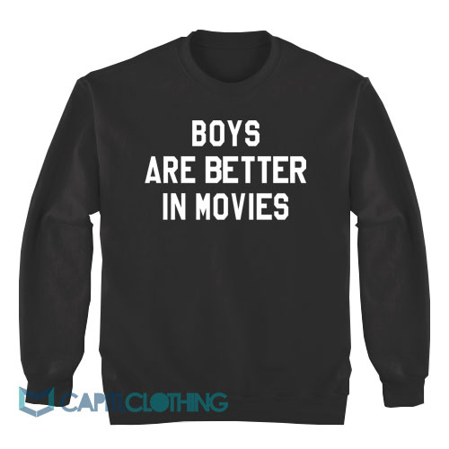 Boys Are Better In Movies Sweatshirt