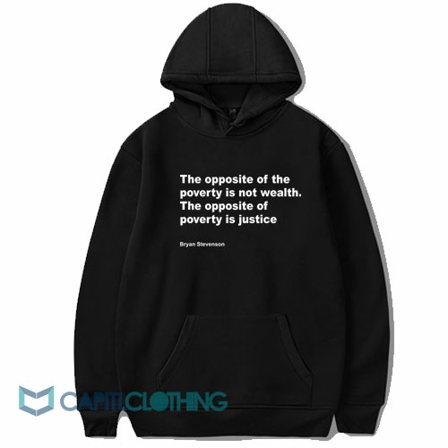 Bryan Stevenson The Opposite Of Poverty Is Not Wealth Hoodie