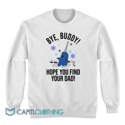 Bye-Buddy-Hope-You-Find-Your-Dad-Sweatshirt1