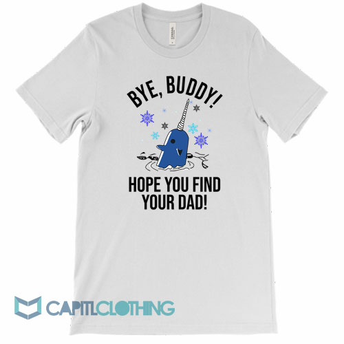 Bye-Buddy-Hope-You-Find-Your-Dad-Tee