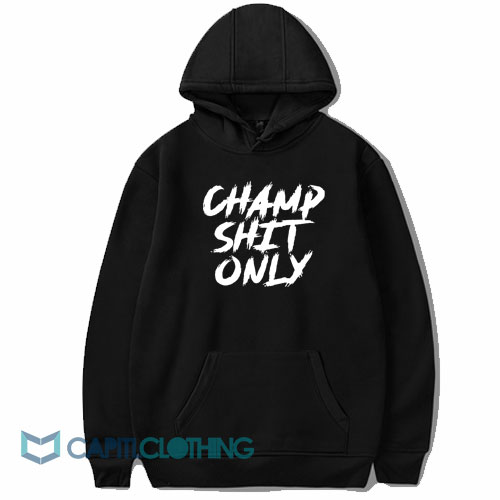 Champ Shit Only Tony Ferguson Hoodie