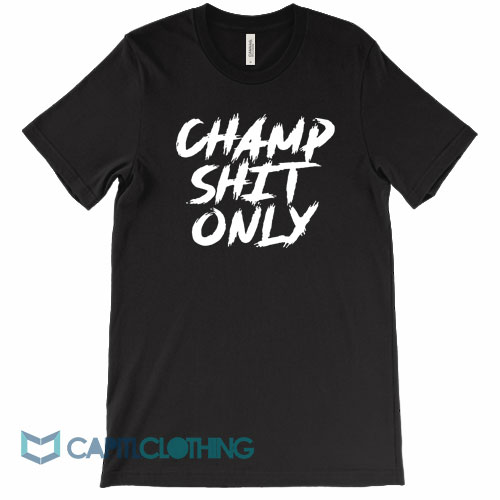 Champ-Shit-Only-Tony-Ferguson-Tee