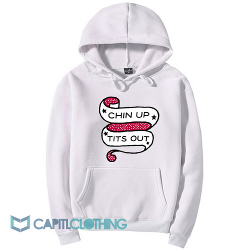 Chin Up Tits Out Hoodie