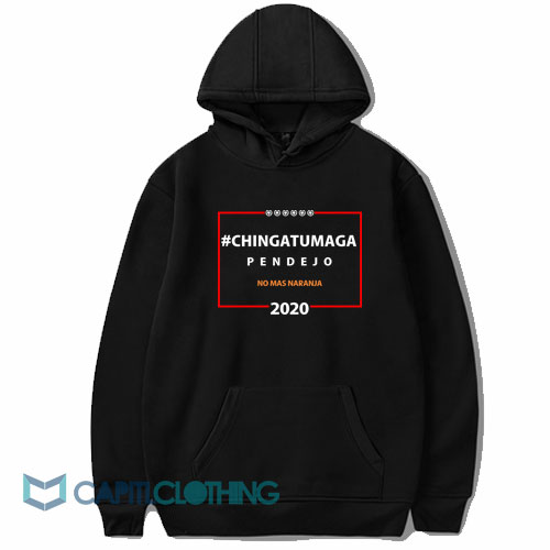 Chingatumaga Pendejo No Mas Naranja 2020 Hoodie