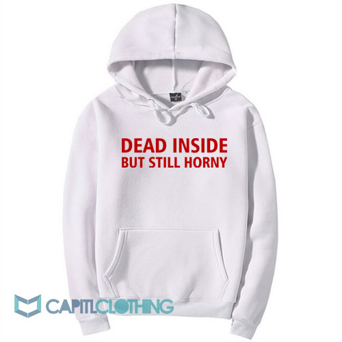 Dead Inside But Still Horny Hoodie