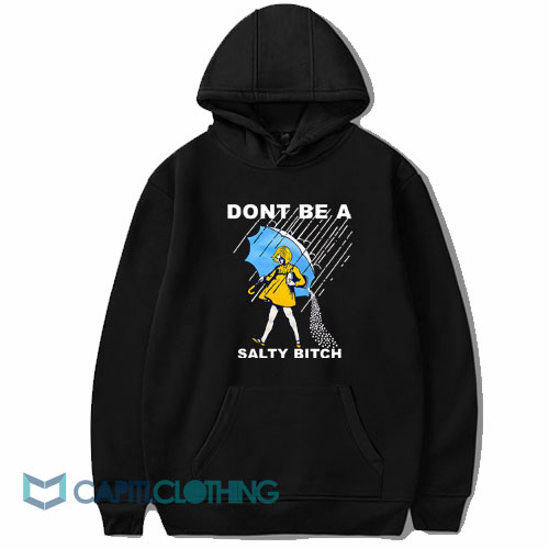 Don’t Be A Salty Bitch Hoodie