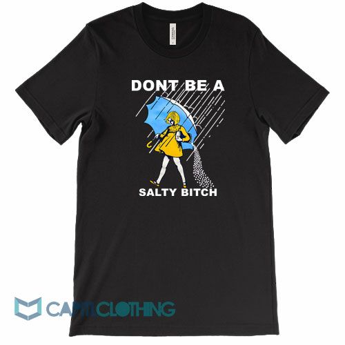 Don’t-Be-A-Salty-Bitch-Tee