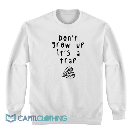 Don't-Grow-Up-It's-A-Trap-Sweatshirt1