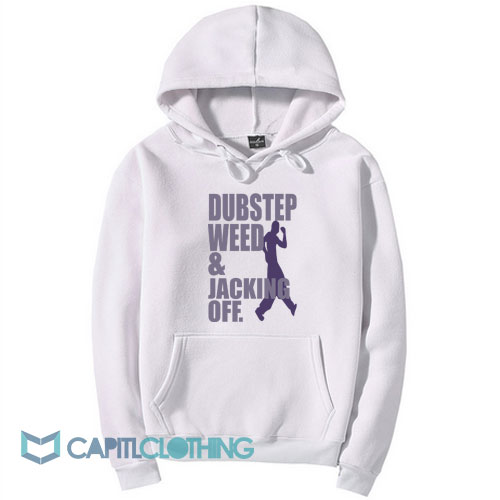 Dubstep Weed And Jacking Off Hoodie