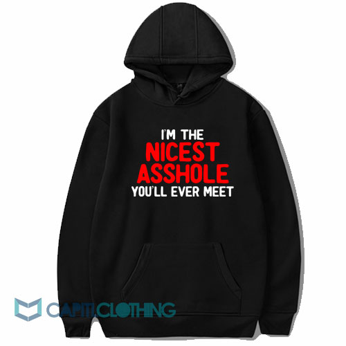 I'm The Nicest Asshole Hoodie