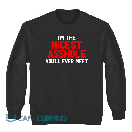 I'm-The-Nicest-Asshole-Sweatshirt1