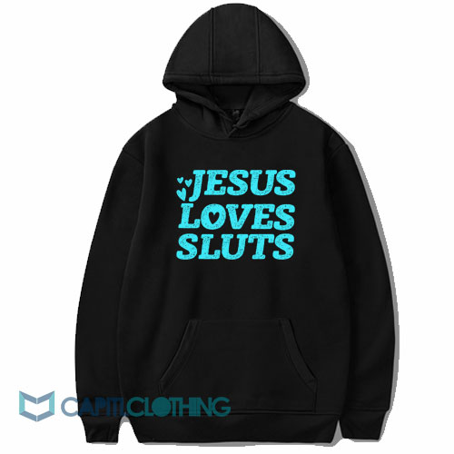 Jesus Loves Sluts Hoodie