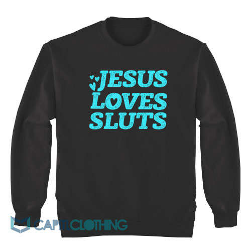 Jesus-Loves-Sluts-Sweatshirt1