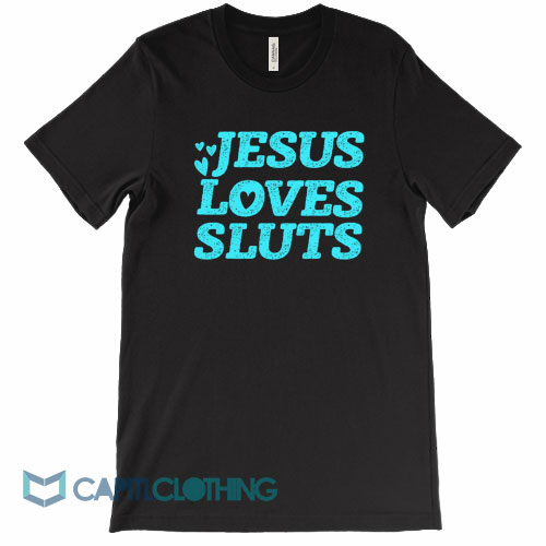 Jesus-Loves-Sluts-Tee