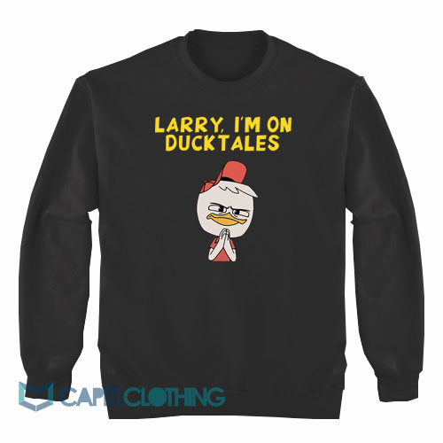 Larry-I’m-on-Ducktales-Sweatshirt1