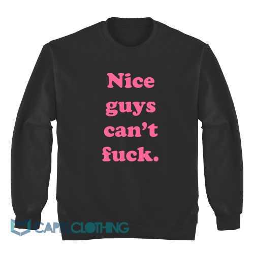 Nice-Guys-Can’t-Fuck-Sweatshirt1