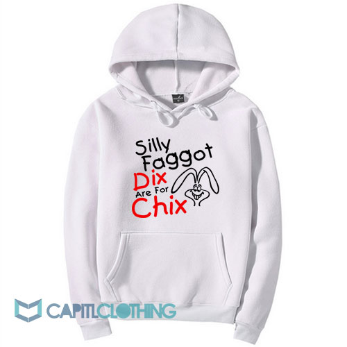 Silly Faggot Dix Are For Chix Hoodie