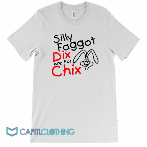 Silly-Faggot-Dix-Are-For-Chix-Tee