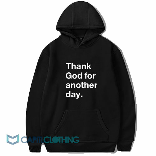 Thank God For Another Day Hoodie