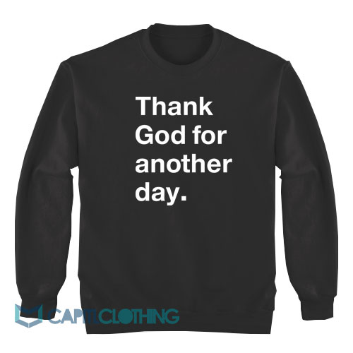 Thank-God-For-Another-Day-Sweatshirt1