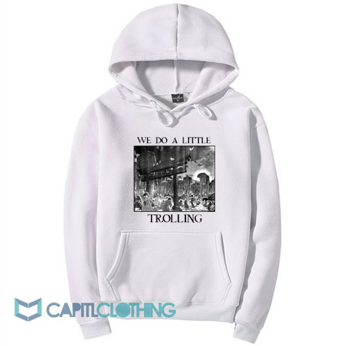 We Do A Little Trolling Attack On Titan The Rumbling Hoodie