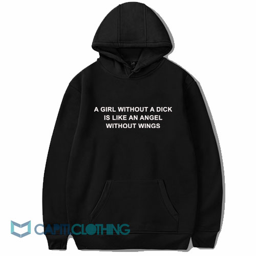 A Girl Without A Dick Is Like An Angel Without Wings Hoodie