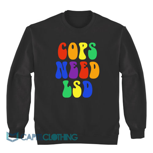 Cops-Need-Lsd-Sweatshirt1