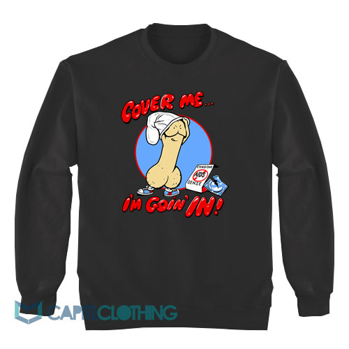 Cover Me I'm Going in Condom Sweatshirt