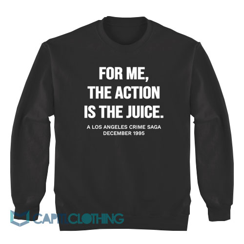 For-Me-The-Action-is-The-Juice-Sweatshirt1