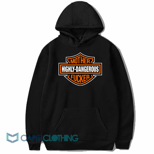 Highly Dangerous Mother Fucker Hoodie