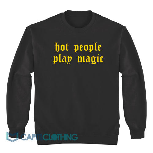 Hot-People-Play-Magic-Sweatshirt1