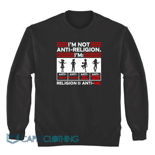 I’m-Not-Anti-Religion-Sweatshirt1