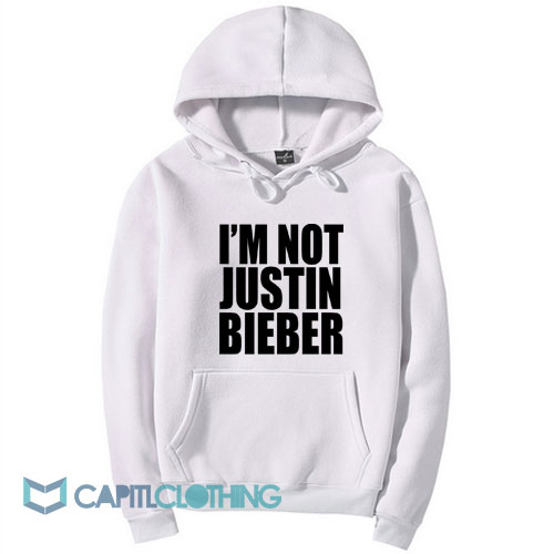 I'm Not Justin Bieber Hoodie